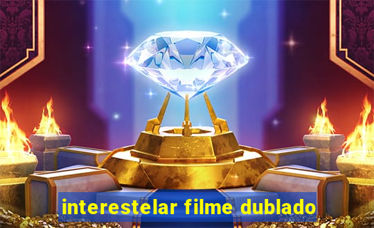 interestelar filme dublado